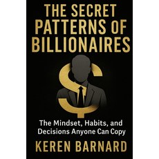 (영문도서)The Secret Patterns of Billionaires: The Mindset Habits and Decisions Anyone C... Paperback, Independently Published, English, 9798275040593