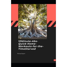 (영문도서)10-Minute Abs: Quick Home Workouts for the Time-Starved: Fast No-Gym Core Routi... Paperback, Independently Published, English, 9798244680508