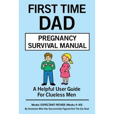 (영문도서)First Time Dad Pregnancy Survival Manual: A Helpful User Guide For Men Paperback, Independently Published, English, 9798241463883