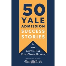 50 Yale Admission Success Stories: And the Essays That Made Them Happen Paperback, St. Martin's Griffin