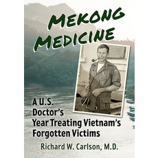(영문도서) Mekong Medicine: A U.S. Doctor's Year Treating Vietnam's Forgotten Victims Paperback, McFarland & Company, English, 9781476687896