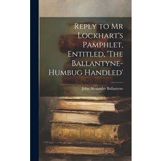 (영문도서) Reply to Mr Lockhart's Pamphlet Entitled 'The Ballantyne-Humbug Handled' Hardcover, Legare Street Press, English, 9781020855290