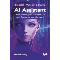 (영문도서)Build Your Own AI Assistant: A step-by-step guide to custom GPT with OpenAI for... Paperback, Bpb Publications, English, 9789365893526