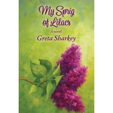 (영문도서)My Sprig of Lilacs Paperback, Greta Sharkey, English, 9798998988318