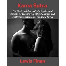 (영문도서) Kama Sutra: The Modern Guide to Exploring Sensual Secrets for Transforming Relationships and ... Paperback, Independently Published, English, 9798871283943