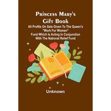 (영문도서) Princess Mary's Gift Book; All profits on sale given to the Queen's "Work for W... Paperback, Alpha Edition, English, 9789362093202
