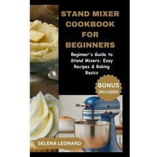 (영문도서) Stand Mixer Cookbook for Beginners: Beginner's Guide to Stand Mixers: Easy Recipes & Baking B... Paperback, Independently Published, English, 9798884652743