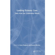 (영문도서) Leading Primary Care: Tales from the Leadership Hikers Hardcover, CRC Press, English, 9781032219011
