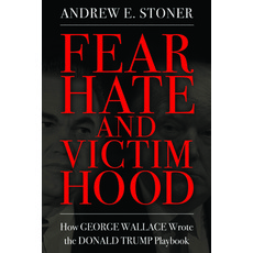 (영문도서) Fear Hate and Victimhood: How George Wallace Wrote the Donald Trump Playbook Hardcover, University Press of Mississ..., English, 9781496838452