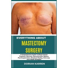 (영문도서) Everything about Mastectomy Surgery: A Comprehensive Guide To Breast Cancer Tre... Paperback, Independently Published, English, 9798313440927