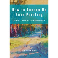 (영문도서) How to Loosen Up Your Painting Paperback, Malcolm Dewey, English, 9798224547593