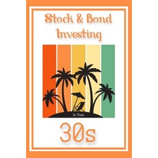 (영문도서) Stock & Bond Investing in Your 30s: Thriving Through Your Toughest Decade Paperback, Independently Published, English, 9798389067011