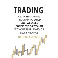 (영문도서)Trading: A 12-Week Tapping Program to Build Unshakeable Confidence & Wealth With... Paperback, Independently Published, English, 9798270667320