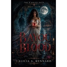 (영문도서)The d'Amico Oath Bayou Blood: In New Orleans family curses don't die they marry. Paperback, Independently Published, English, 9798184289625