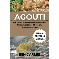 (영문도서)Agouti: The Forest's Seed Keeper - Nurtured Through Balanced Care and Natural Nu... Paperback, Independently Published, English, 9798241366115