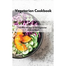 (영문도서) Vegetarian Cookbook: The Best Recipes to Eat Vegetarian At Every Meal Hardcover, Linda Parker, English, 9781802994636