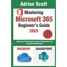 (영문도서) Mastering Microsoft 365: A Comprehensive Beginner's Guide to OneDrive and Share... Paperback, Independently Published, English, 9798307818572