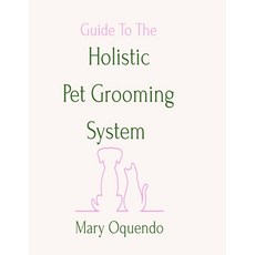 (英文圖書)Guide To The Holistic Pet Grooming System 平裝版, Mary Oquendo, 英文