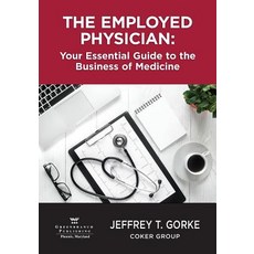 The Employed Physician: Your Essential Guide to the Business of Medicine Paperback, American Association for Physician Leadership