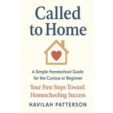 (영문도서)Called to Home: A Simple Homeschool Guide for the Curious or Beginner Paperback, Independently Published, English, 9798299052886