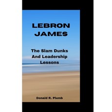 (영문도서) Lebron James: The Slam Dunks And Leadership Lessons Paperback, Independently Published, English, 9798874089979