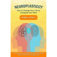 (영문도서) Neuroplasticity: How to Change Your Life by Changing Your Mind (The Power of Positive Thinkin... Paperback, Thomas Farrell, English, 9780995332454