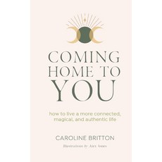 (영문도서) Coming Home to You: How to live a more connected magical and authentic life Paperback, Unbound Press, English, 9781913590543