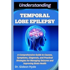 (영문도서)Understanding Temporal Lobe Epilepsy: A Comprehensive Guide to Causes Symptoms ... Paperback, Independently Published, English, 9798288701634