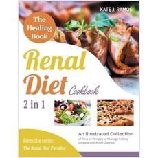 The Healing Renal Diet Cookbook [2 in 1]: An Illustrated Collection of Tens of Recipes to Manage Kid... Paperback, Loyal Publish, English, 9781801842273