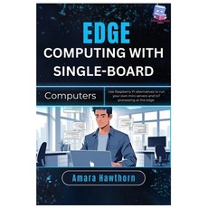 (영문도서)Edge Computing with Single-Board Computers: Use Raspberry Pi alternatives to run... Paperback, Independently Published, English, 9798298784894