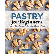 (영문도서) Pastry for Beginners: Step-By-Step Recipes for Sweet and Savory Treats Paperback, Rockridge Press, English, 9781646111411