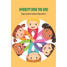 Diversity Book For Kids: Things Around Us and Funny Things About It: Diversity Lessons for Kids Paperback, Independently Published, English, 9798738288791