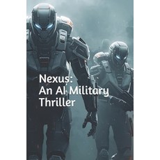 (英文圖書)Nexus: An AI Military Thriller 平裝版, Independently Published, 英文