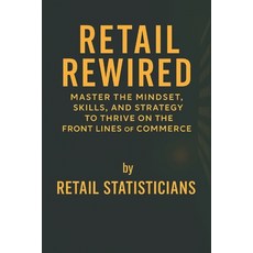 (영문도서)Retail Rewired: Master the Mindset Skills and Strategy to Thrive on the Front... Paperback, Independently Published, English, 9798293365708