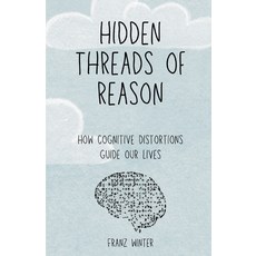 (영문도서) Hidden threads of reason: How cognitive biases guide our lives: A journey of discovery throug... Paperback, Independently Published, English, 9798867217495