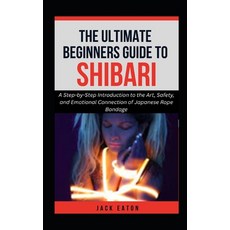 (英文圖書)The Ultimate Beginner's Guide to Shibari: A Step-by-Step Introduction to the Art... 平裝版, Independently Published, English