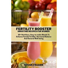 (영문도서) Fertility Booster Smoothie Recipes for Women: 30+ Nutritious Easy-to-make Blends To Enhance ... Paperback, Independently Published, English, 9798876200563