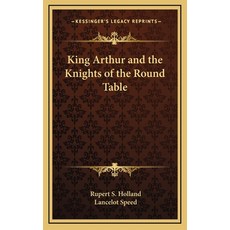 (영문도서) King Arthur and the Knights of the Round Table Hardcover, Kessinger Publishing, English, 9781163216538