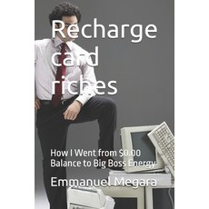 (영문도서)Recharge card riches: How I Went from $0.00 Balance to Big Boss Energy Paperback, Independently Published, English, 9798287081683