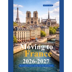(영문도서)Moving to France 2026 - 2027: The Complete Guide to Starting Your New Life in Fr... Paperback, Independently Published, English, 9798198455290 Independently Published, English, 9798198455290