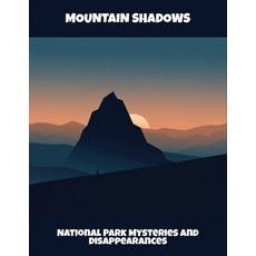 (영문도서)Mountain Shadows: National Park Mysteries And Disappearances Paperback, Independently Published, English, 9798264227394