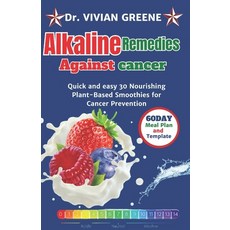 (영문도서) Alkaline Remedies Against Cancer: Quick and easy 30 Nourishing Plant-Based Smoothies for Canc... Paperback, Independently Published, English, 9798870547640