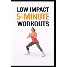 (영문도서)Low Impact 5-Minute Workouts: 100 Quick Workouts for Busy Days Beginners and J... Paperback, Independently Published, English, 9798243173001