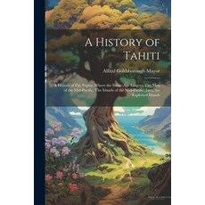(영문도서) A History of Tahiti; A History of Fiji; Papua Where the Stone-age Lingers; The Men of the Mi... Paperback, Legare Street Press, English, 9781021815101