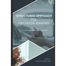 (영문도서) Structured Approach to Decision Making: A Guide to Mastering Life's Challenges. Paperback, Independently Published, English, 9798324754723