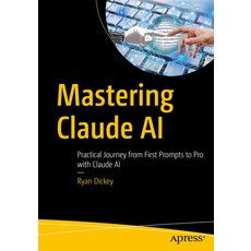 (영문도서)Mastering Claude AI: Practical Journey from First Prompts to Pro with Claude AI Paperback, Apress, English, 9798868820007 Apress, English, 9798868820007