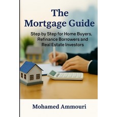 (영문도서)The Mortgage Guide: Step by Step for the Home Buyers Refinance Borrowers and Re... Paperback, Independently Published, English, 9798294926892