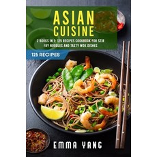 (영문도서) Asian Cuisine: 2 Books In 1: 125 Recipes Cookbook For Stir Fry Noodles And Tasty Wok Dishes Paperback, Independently Published, English, 9798401789341