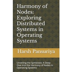 (영문도서) Harmony of Nodes: Exploring Distributed Systems in Operating Systems: Unveiling the Symbiosis... Paperback, Independently Published, English, 9798876853196