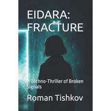 (영문도서)Eidara: FRACTURE: A Techno-Thriller of Broken Signals Paperback, Independently Published, English, 9798244776119